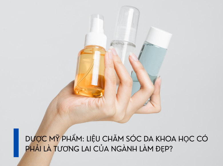 DƯỢC MỸ PHẨM: LIỆU CHĂM SÓC DA KHOA HỌC CÓ PHẢI LÀ TƯƠNG LAI CỦA NGÀNH LÀM ĐẸP?
