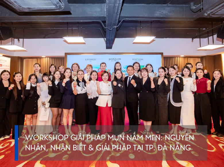 TỔ CHỨC THÀNH CÔNG WORKSHOP GIẢI PHÁP MỤN NẤM MEN: NGUYÊN NHÂN, NHẬN BIẾT & GIẢI PHÁP TẠI TP. ĐÀ NẴNG