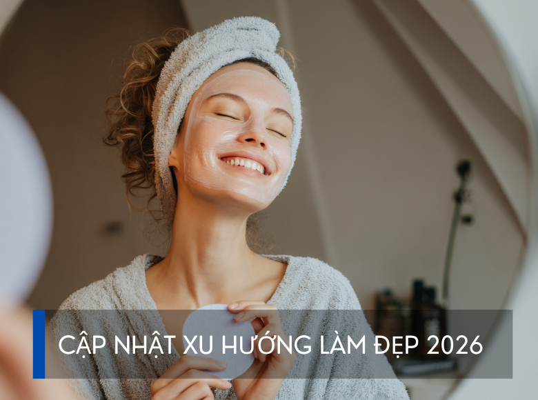 CẬP NHẬT NHỮNG XU HƯỚNG LÀM ĐẸP 2026