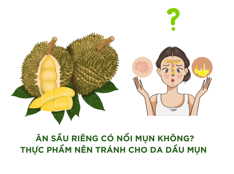Ăn Sầu Riêng Có Nổi Mụn Không? Thực Phẩm Nên Tránh Cho Da Dầu Mụn