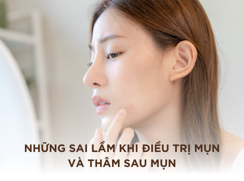 NHỮNG SAI LẦM KHI ĐIỀU TRỊ MỤN VÀ THÂM SAU MỤN